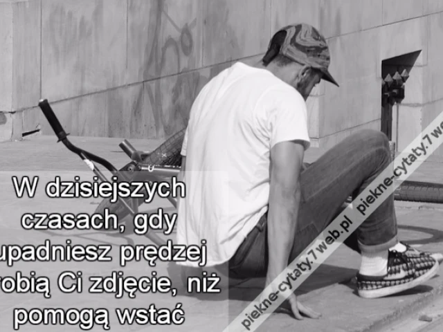W dzisiejszych czasach, gdy upadniesz prędzej zrobią Ci zdjęcie, niż pomogą wstać