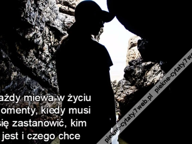 Każdy miewa w życiu momenty, kiedy musi się zastanowić, kim jest i czego chce