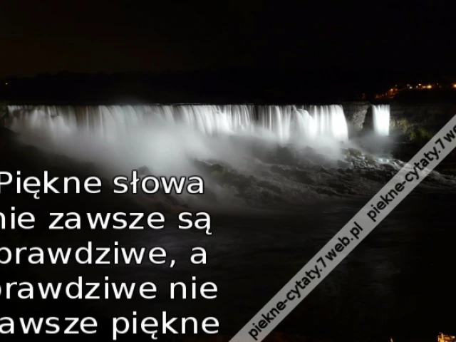 Piękne słowa nie zawsze są prawdziwe, a prawdziwe nie zawsze piękne
