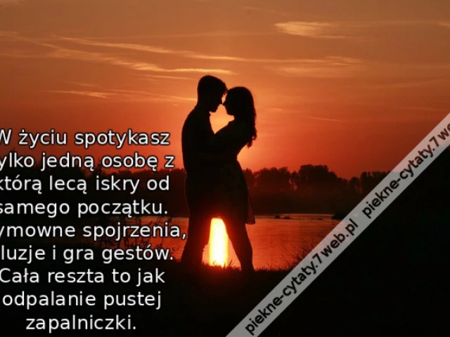 W życiu spotykasz tylko jedną osobę z którą lecą iskry od samego początku. Wymowne spojrzenia, aluzje i gra gestów. Cała reszta to jak odpalanie pustej zapalniczki.