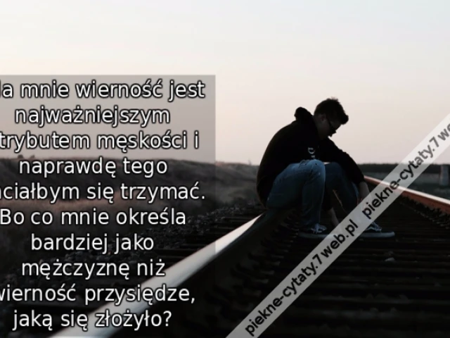 Dla mnie wierność jest najważniejszym atrybutem męskości i naprawdę tego chciałbym się trzymać. Bo co mnie określa bardziej jako mężczyznę niż wierność przysiędze, jaką się złożyło?