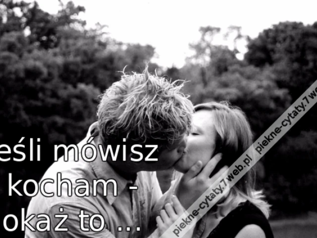 Jeśli mówisz kocham - okaż to ...