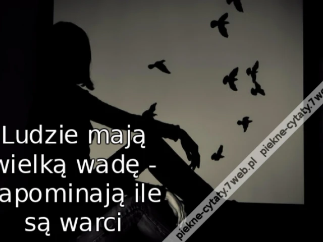 Ludzie mają wielką wadę - zapominają ile są warci