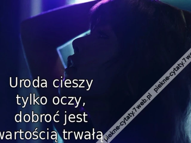 Uroda cieszy tylko oczy, dobroć jest wartością trwałą.