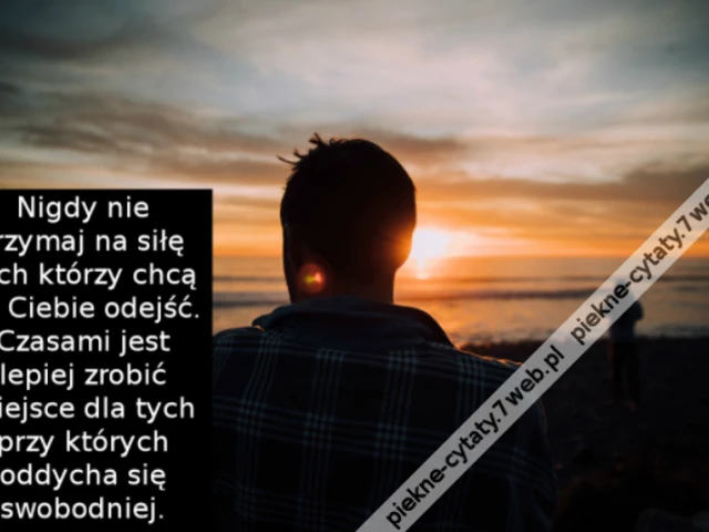 Nigdy nie trzymaj na siłę tych którzy chcą od Ciebie odejść. Czasami jest lepiej zrobić miejsce dla tych przy których oddycha się swobodniej.
