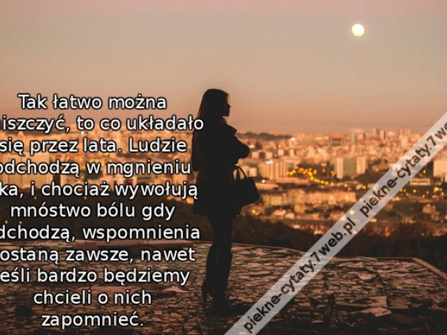 Tak łatwo można zniszczyć, to co układało się przez lata. Ludzie odchodzą w mgnieniu oka, i chociaż wywołują mnóstwo bólu gdy odchodzą, wspomnienia zostaną zawsze, nawet jeśli bardzo będziemy chcieli o nich zapomnieć.