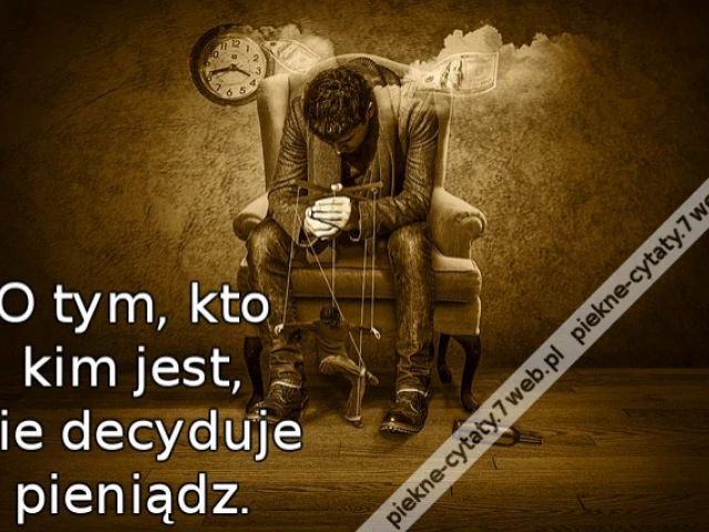 O tym, kto kim jest, nie decyduje pieniądz.