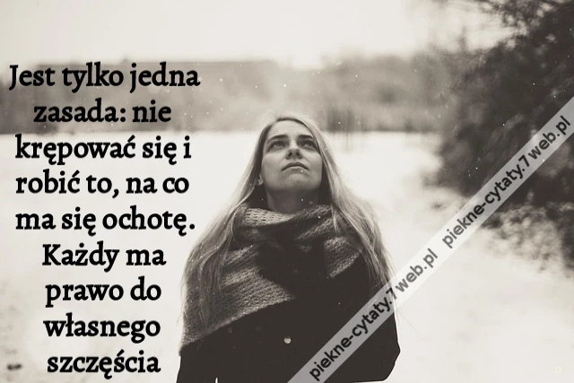Jest tylko jedna zasada: nie krępować się i robić to, na co ma się ochotę. Każdy ma prawo do własnego szczęścia