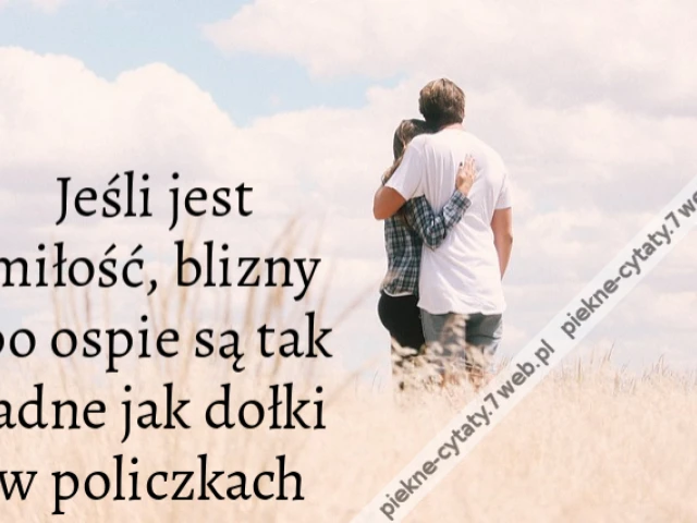 Jeśli jest miłość, blizny po ospie są tak ładne jak dołki w policzkach