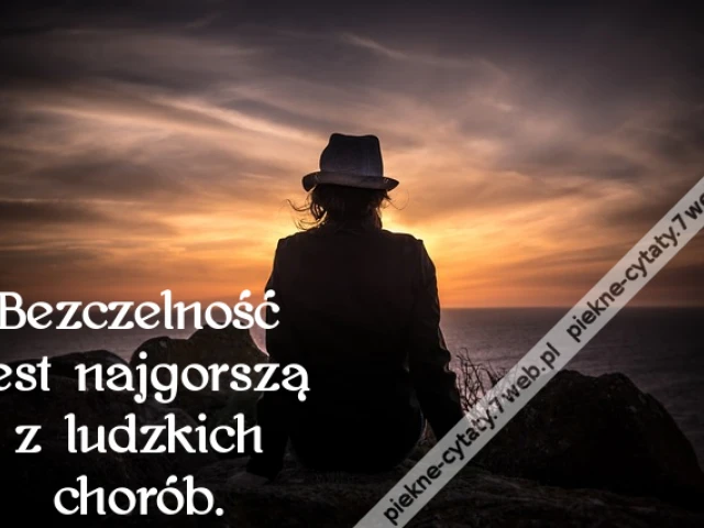 Bezczelność jest najgorszą z ludzkich chorób.
