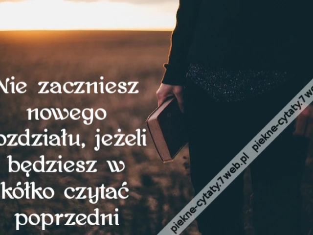 Nie zaczniesz nowego rozdziału, jeżeli będziesz w kółko czytać poprzedni