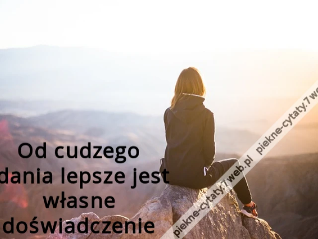 Od cudzego zdania lepsze jest własne doświadczenie