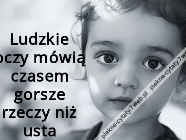 Ludzkie oczy mówią czasem gorsze rzeczy niż usta