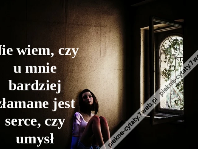 Nie wiem, czy u mnie bardziej złamane jest serce, czy umysł