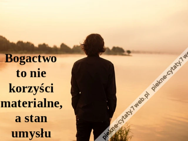 Bogactwo to nie korzyści materialne, a stan umysłu