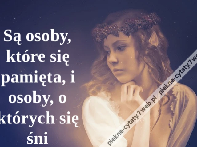 Są osoby, które się pamięta, i osoby, o których się śni