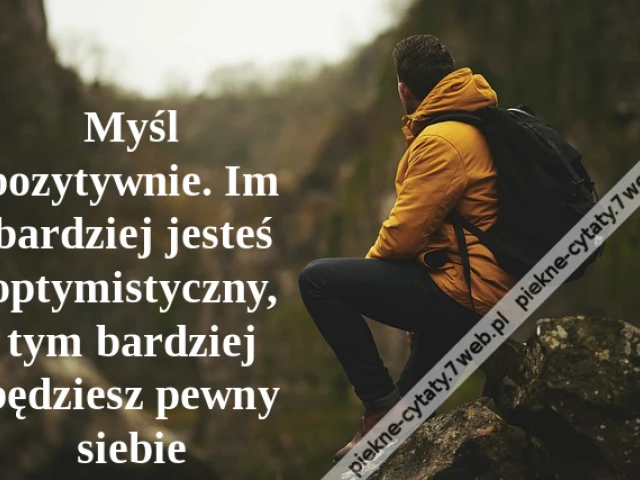 Myśl pozytywnie. Im bardziej jesteś optymistyczny, tym bardziej będziesz pewny siebie