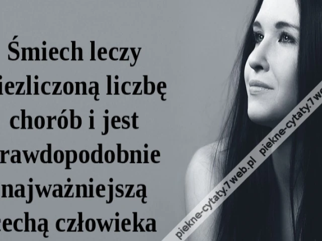 Śmiech leczy niezliczoną liczbę chorób i jest prawdopodobnie najważniejszą cechą człowieka