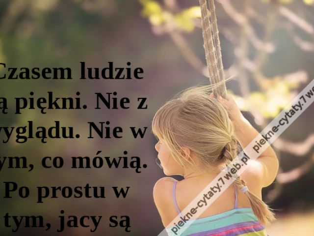 Czasem ludzie są piękni. Nie z wyglądu. Nie w tym, co mówią. Po prostu w tym, jacy są
