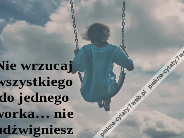 Nie wrzucaj wszystkiego do jednego worka… nie udźwigniesz