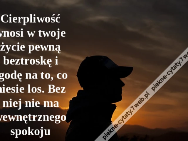Cierpliwość wnosi w twoje życie pewną beztroskę i zgodę na to, co niesie los. Bez niej nie ma wewnętrznego spokoju