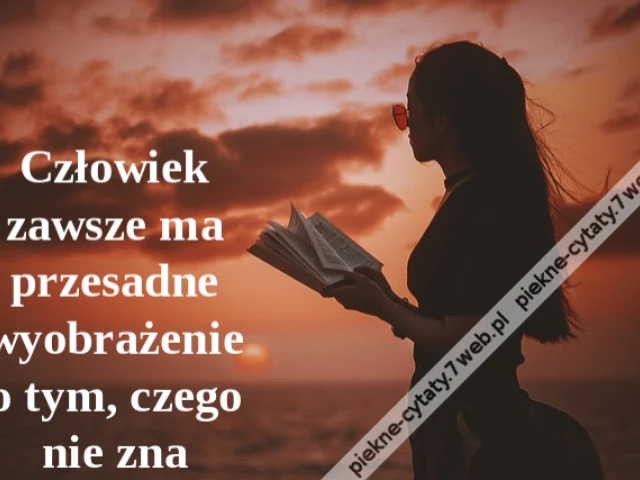 Człowiek zawsze ma przesadne wyobrażenie o tym, czego nie zna
