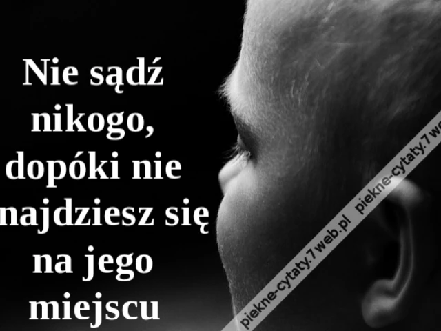 Nie sądź nikogo, dopóki nie znajdziesz się na jego miejscu