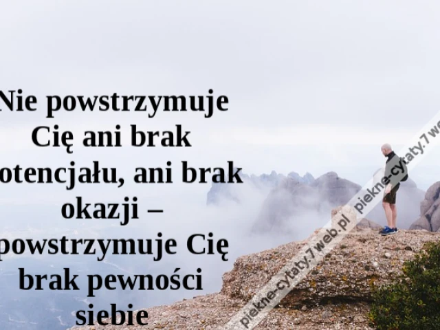 Nie powstrzymuje Cię ani brak potencjału, ani brak okazji – powstrzymuje Cię brak pewności siebie