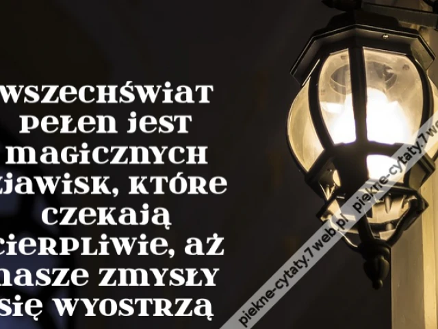 Wszechświat pełen jest magicznych zjawisk, które czekają cierpliwie, aż nasze zmysły się wyostrzą