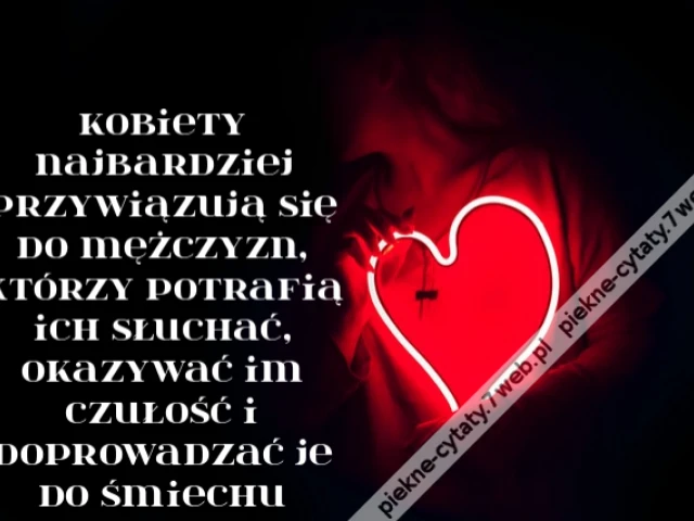 Kobiety najbardziej przywiązują się do mężczyzn, którzy potrafią ich słuchać, okazywać im czułość i doprowadzać je do śmiechu