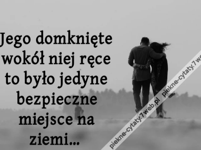 Jego domknięte wokół niej ręce to było jedyne bezpieczne miejsce na ziemi…