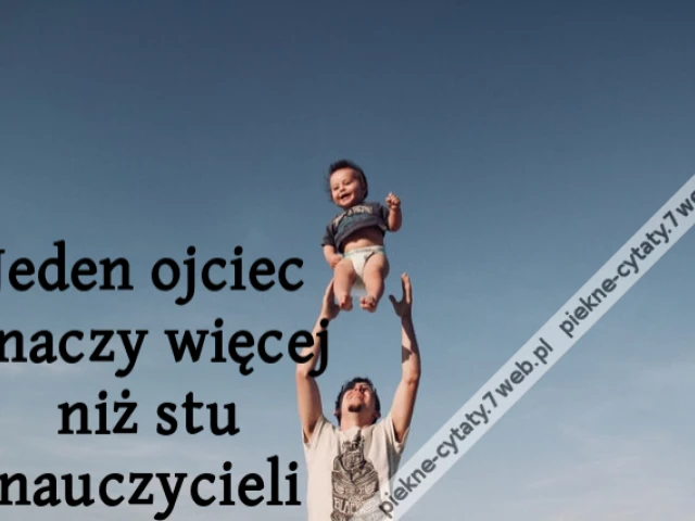 Jeden ojciec znaczy więcej niż stu nauczycieli