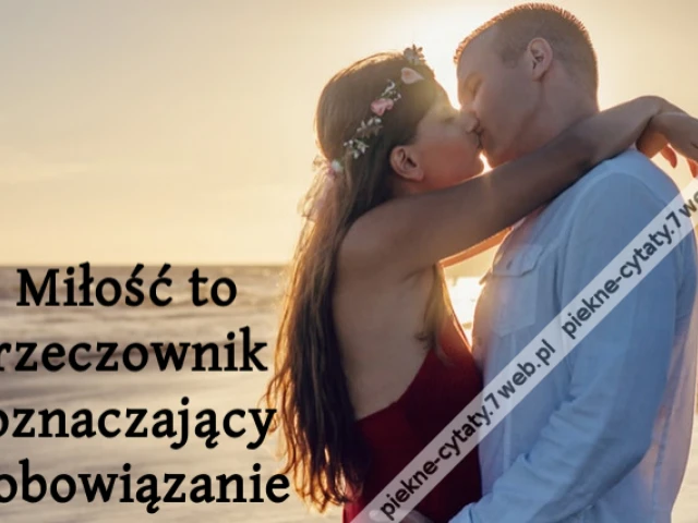 Miłość to rzeczownik oznaczający zobowiązaniei