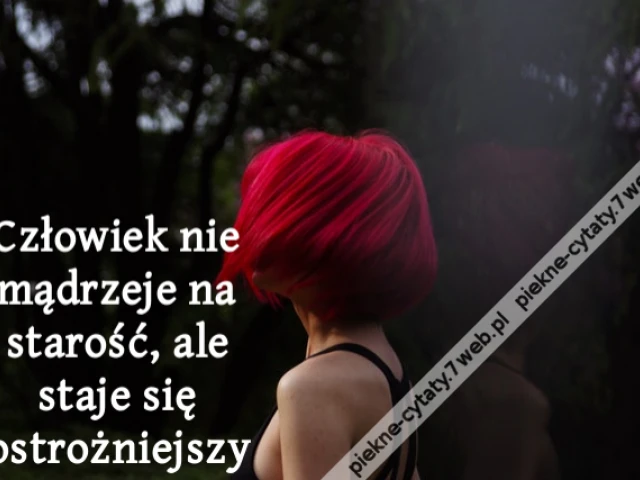 Człowiek nie mądrzeje na starość, ale staje się ostrożniejszy
