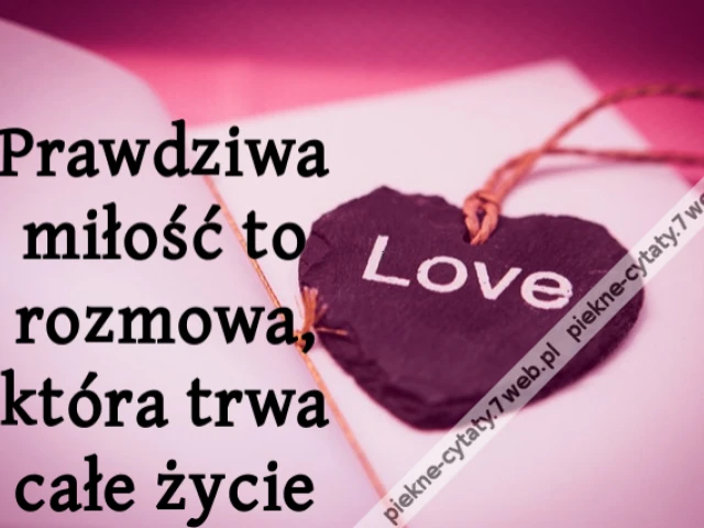 Prawdziwa miłość to rozmowa, która trwa całe życie