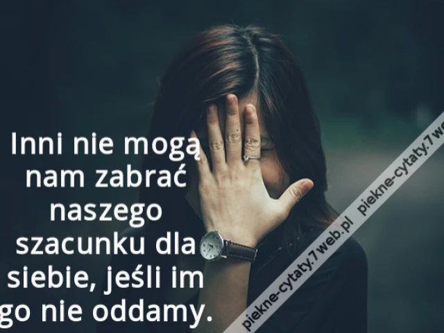 Inni nie mogą nam zabrać naszego szacunku dla siebie, jeśli im go nie oddamy.