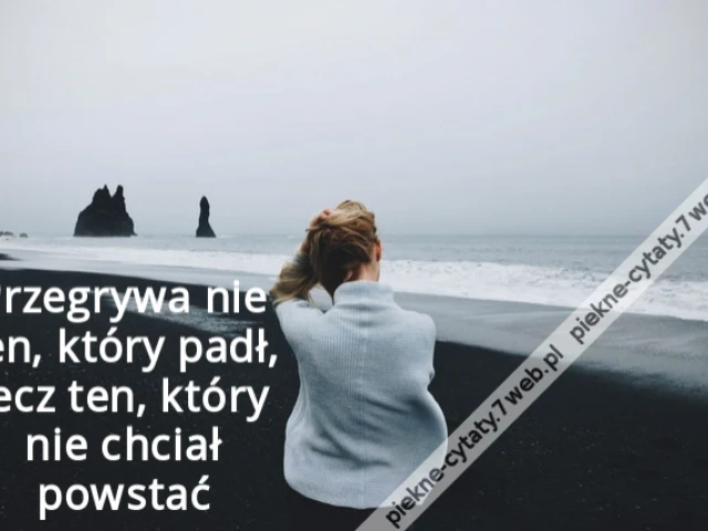 Przegrywa nie ten, który padł, lecz ten, który nie chciał powstać
