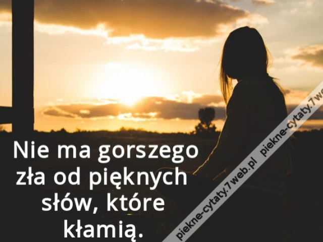 Nie ma gorszego zła od pięknych słów, które kłamią.