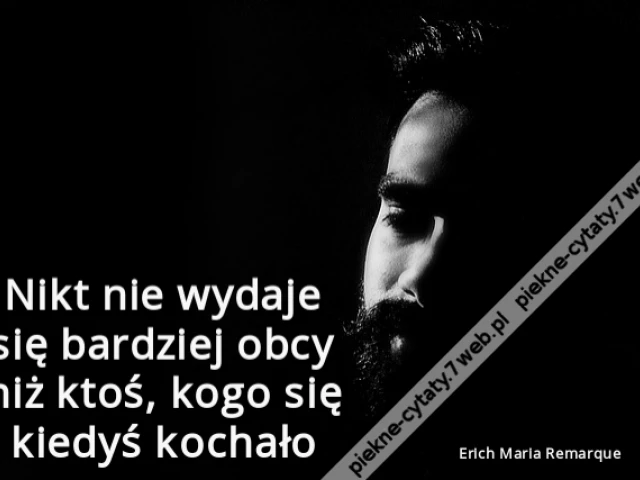 Nikt nie wydaje się bardziej obcy niż ktoś, kogo się kiedyś kochało