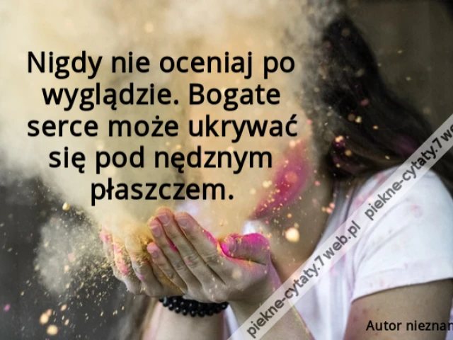 Nigdy nie oceniaj po wyglądzie. Bogate serce może ukrywać się pod nędznym płaszczem