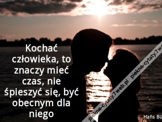 Kochać człowieka, to znaczy mieć czas, nie śpieszyć się, być obecnym dla niego.