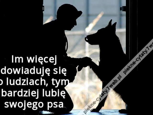 Im więcej dowiaduję się o ludziach, tym bardziej lubię swojego psa