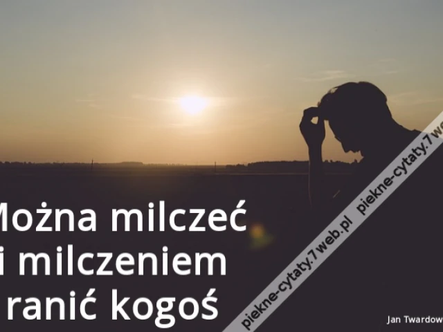 Można milczeć i milczeniem ranić kogoś