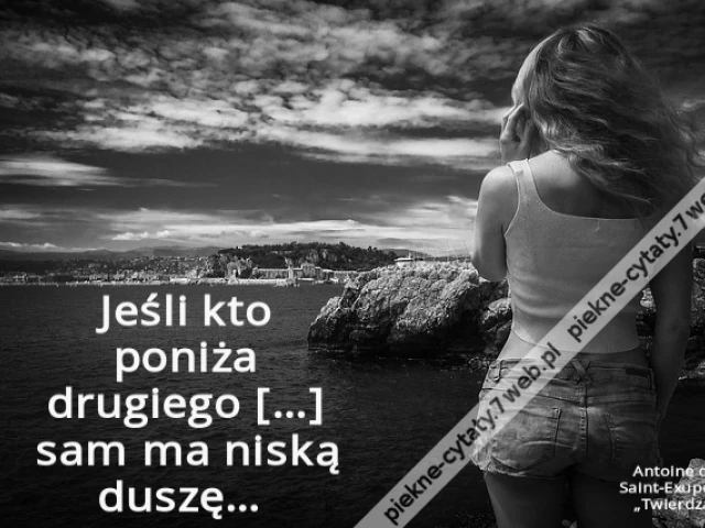 Jeśli kto poniża drugiego […] sam ma niską duszę…