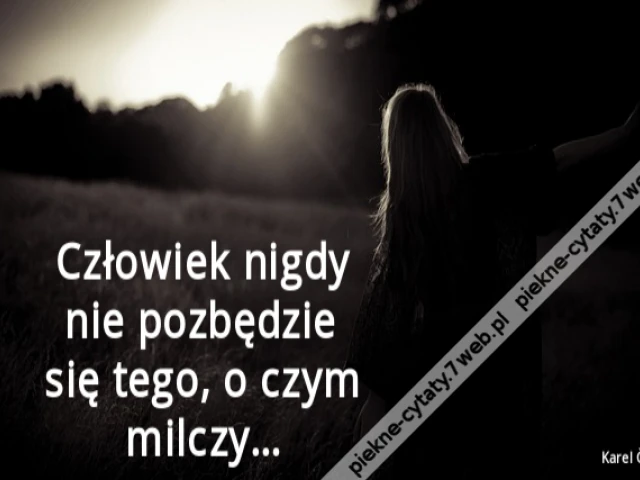Człowiek nigdy nie pozbędzie się tego, o czym milczy…