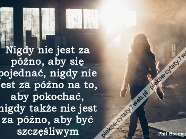 Nigdy nie jest za późno, aby się pojednać, nigdy nie jest za późno na to, aby pokochać, nigdy także nie jest za późno, aby być szczęśliwym