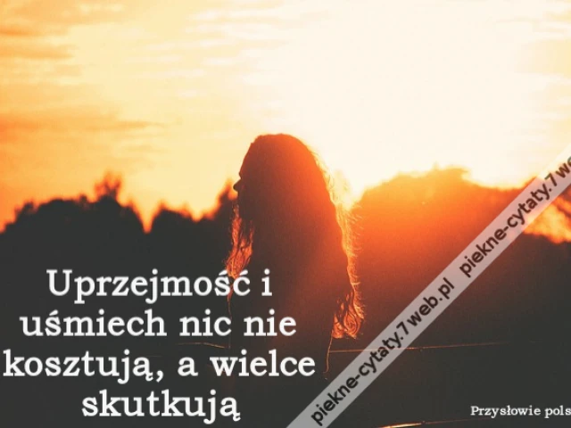 Uprzejmość i uśmiech nic nie kosztują, a wielce skutkują