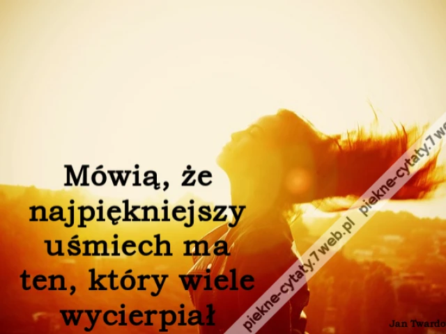 Mówią, że najpiękniejszy uśmiech ma ten, który wiele wycierpiał