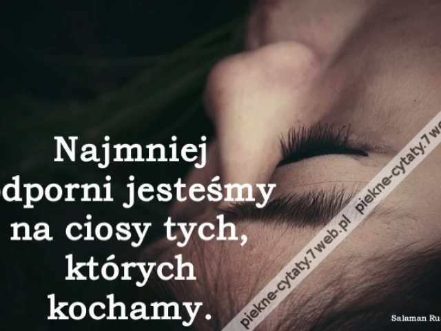 Najmniej odporni jesteśmy na ciosy tych, których kochamy