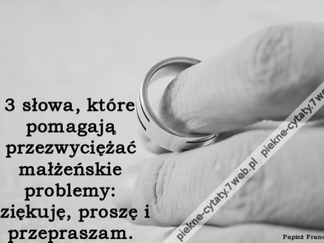 3 słowa, które pomagają przezwyciężać małżeńskie problemy: dziękuję, proszę i przepraszam